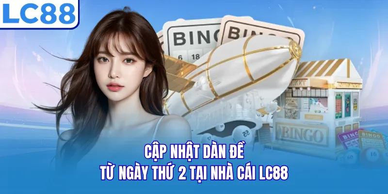 Cập nhật dàn đề từ ngày thứ 2 tại nhà cái LC88 Cập nhật dàn đề từ ngày thứ 2 tại nhà cái LC88
