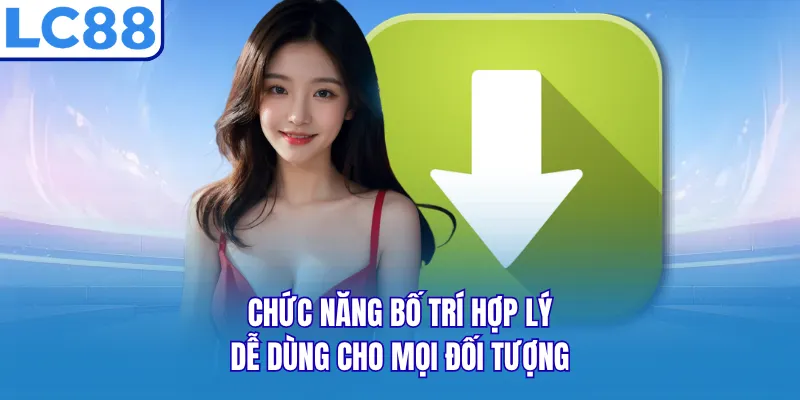 Chức năng bố trí hợp lý, dễ dùng cho mọi đối tượng