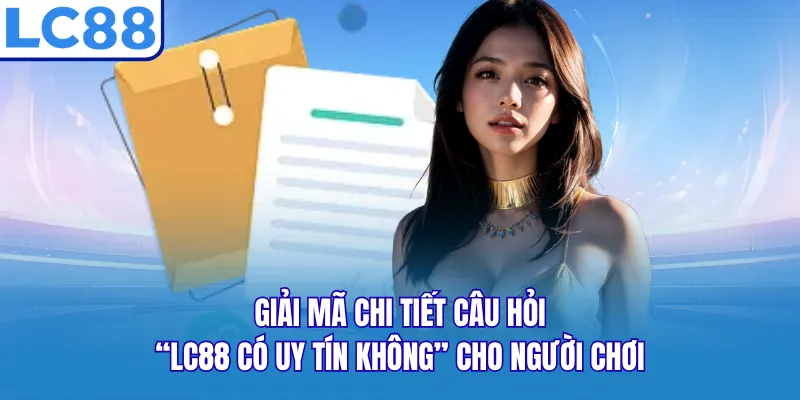Giải mã chi tiết câu hỏi “LC88 có uy tín không” cho người chơi Giải mã chi tiết câu hỏi “LC88 có uy tín không” cho người chơi