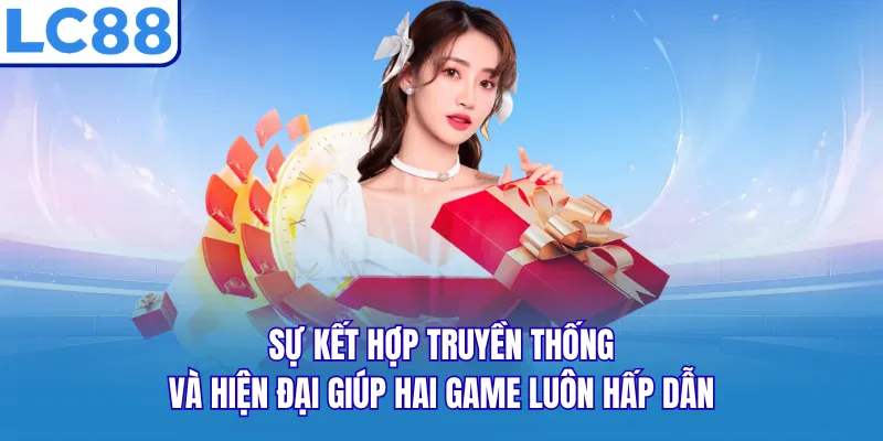 Sự kết hợp truyền thống và hiện đại giúp hai game luôn hấp dẫn Sự kết hợp truyền thống và hiện đại giúp hai game luôn hấp dẫn