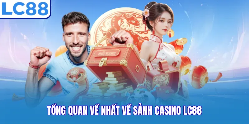 Tổng quan về nhất về sảnh Casino LC88 Tổng quan về nhất về sảnh Casino LC88